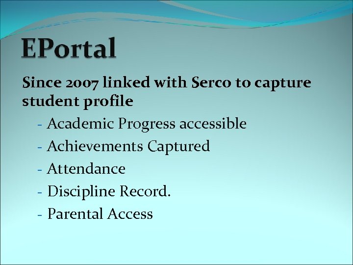Since 2007 linked with Serco to capture student profile - Academic Progress accessible -