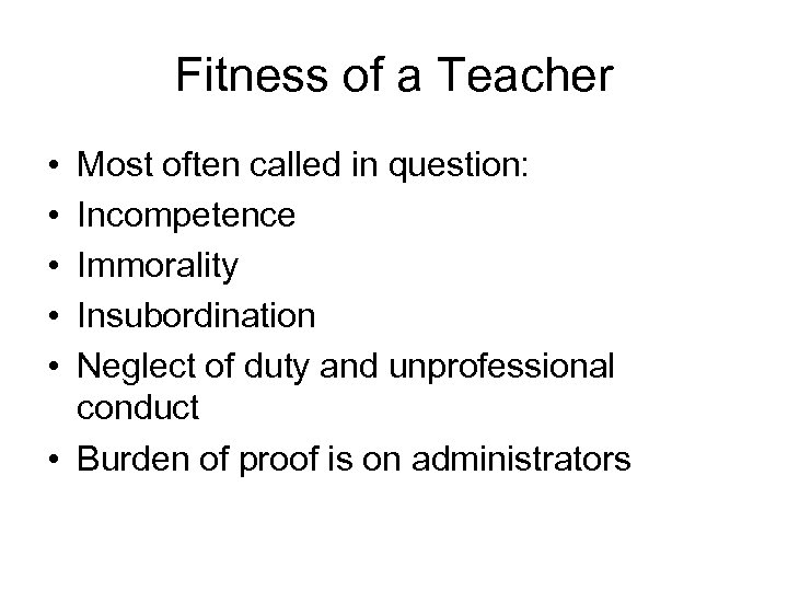 Fitness of a Teacher • • • Most often called in question: Incompetence Immorality