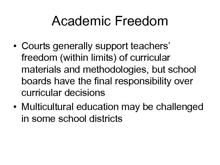 Academic Freedom • Courts generally support teachers’ freedom (within limits) of curricular materials and