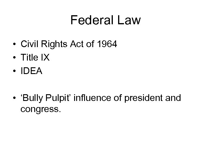 Federal Law • Civil Rights Act of 1964 • Title IX • IDEA •