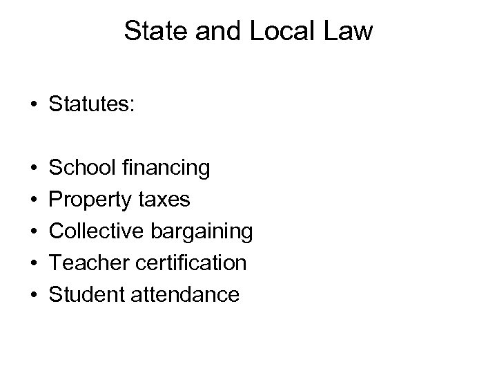 State and Local Law • Statutes: • • • School financing Property taxes Collective