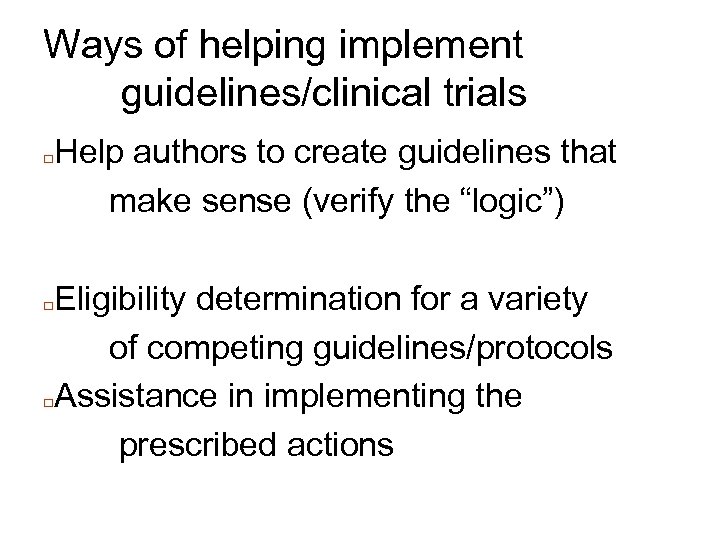 Ways of helping implement guidelines/clinical trials □ Help authors to create guidelines that make