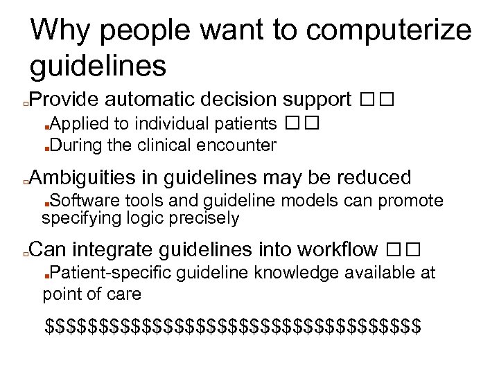 Why people want to computerize guidelines □ Provide automatic decision support Applied to individual