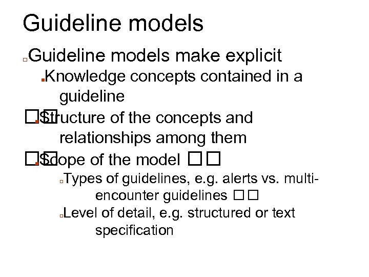 Guideline models □ Guideline models make explicit Knowledge concepts contained in a guideline ■Structure