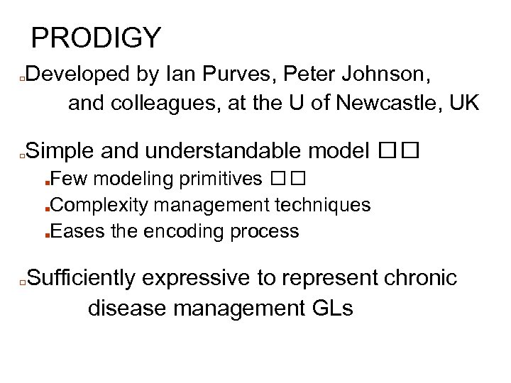 PRODIGY □ □ Developed by Ian Purves, Peter Johnson, and colleagues, at the U