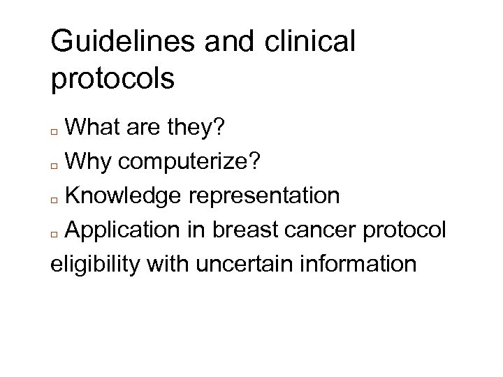 Guidelines and clinical protocols What are they? □ Why computerize? □ Knowledge representation □