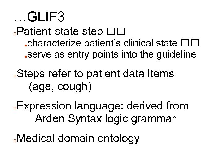 …GLIF 3 □ Patient-state step characterize patient’s clinical state ■serve as entry points into