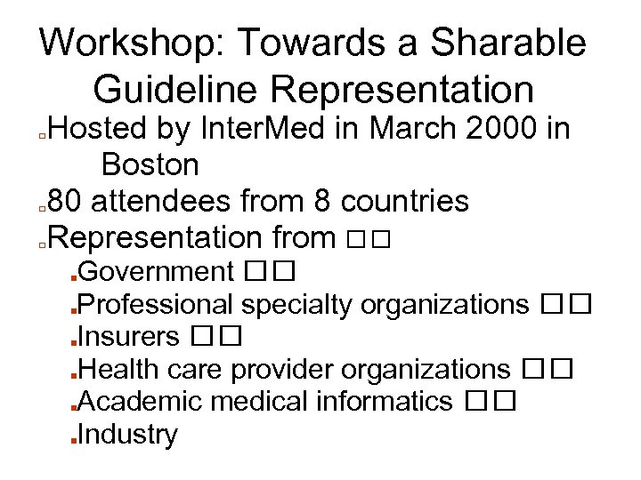 Workshop: Towards a Sharable Guideline Representation □ □ □ Hosted by Inter. Med in