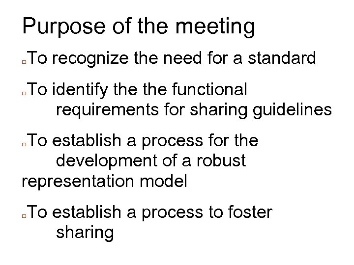 Purpose of the meeting □ □ To recognize the need for a standard To