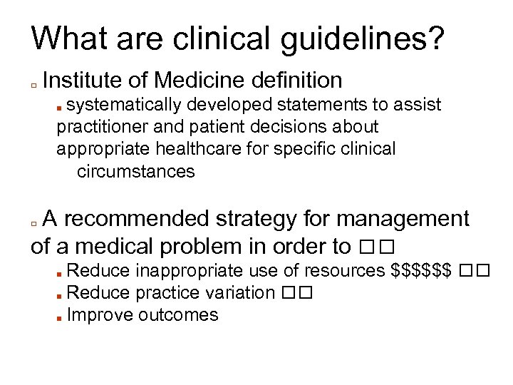 What are clinical guidelines? □ Institute of Medicine definition systematically developed statements to assist