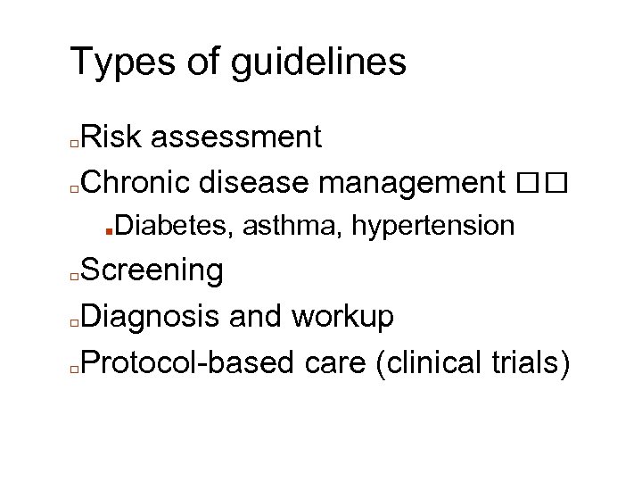 Types of guidelines Risk assessment □Chronic disease management □ ■ Diabetes, asthma, hypertension Screening