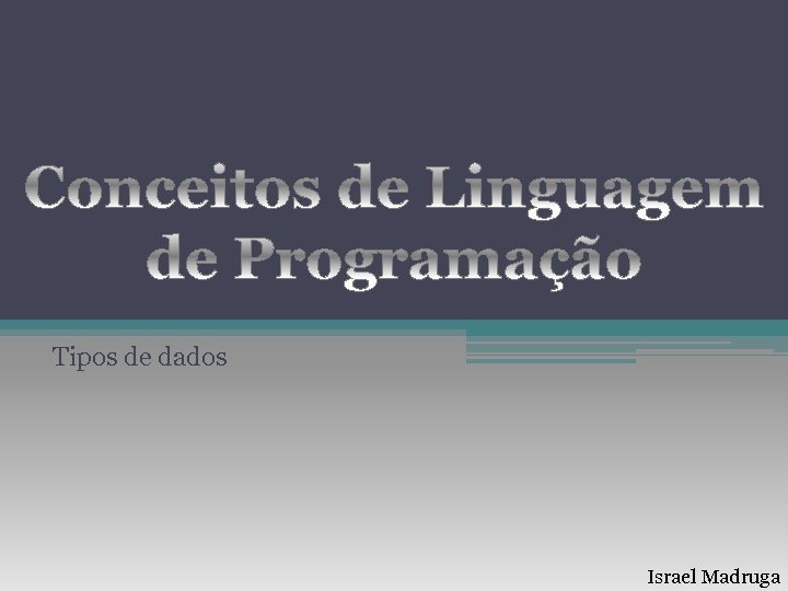Tipos de dados Israel Madruga 