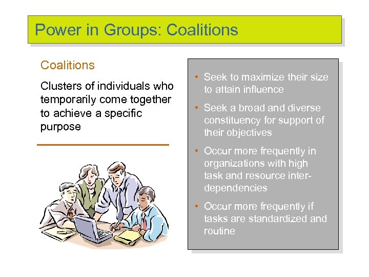 Power in Groups: Coalitions Clusters of individuals who temporarily come together to achieve a