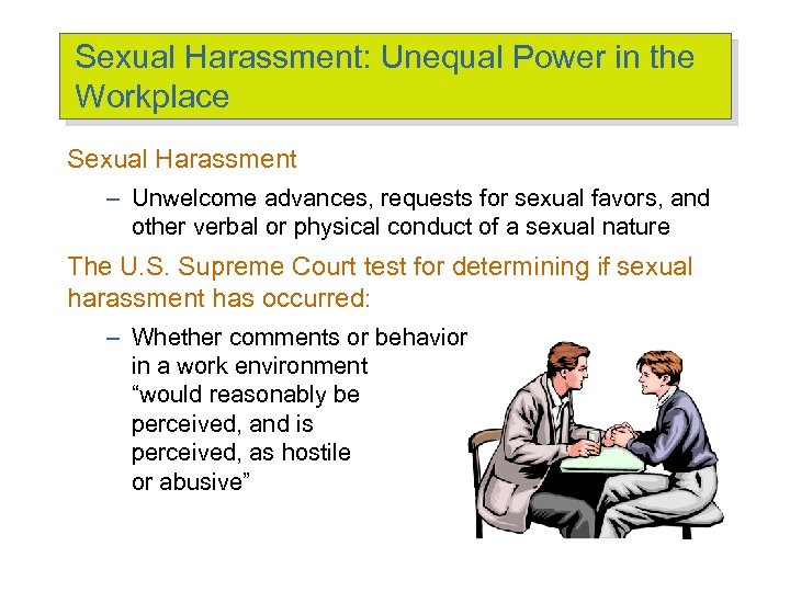 Sexual Harassment: Unequal Power in the Workplace Sexual Harassment – Unwelcome advances, requests for