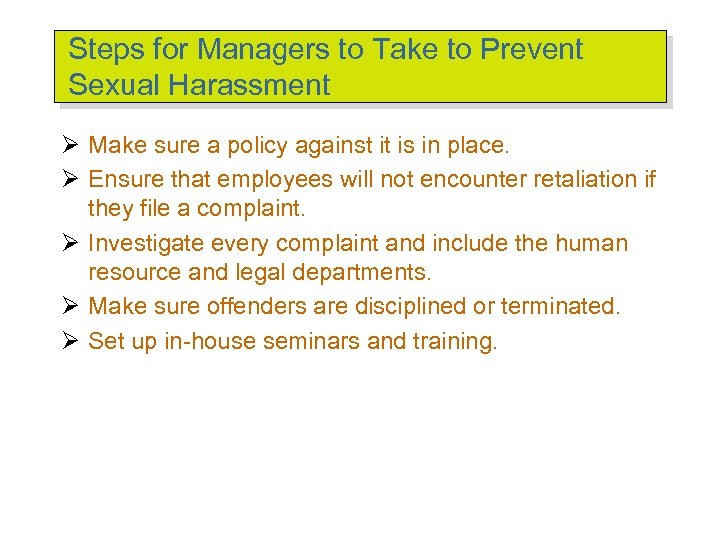 Steps for Managers to Take to Prevent Sexual Harassment Ø Make sure a policy