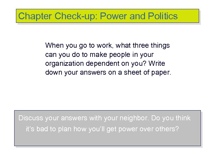 Chapter Check-up: Power and Politics When you go to work, what three things can