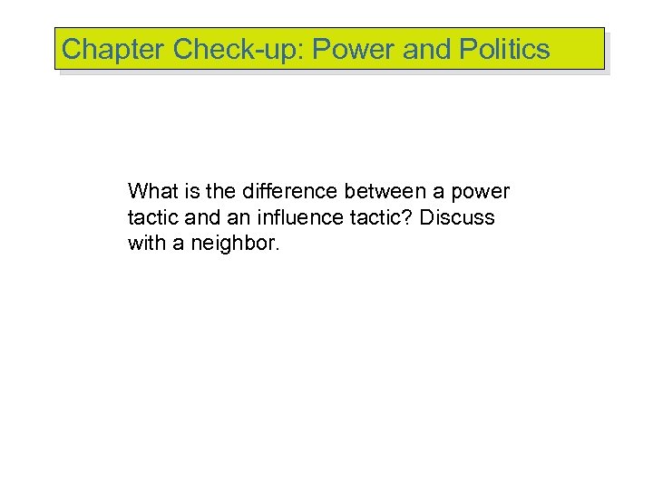 Chapter Check-up: Power and Politics What is the difference between a power tactic and