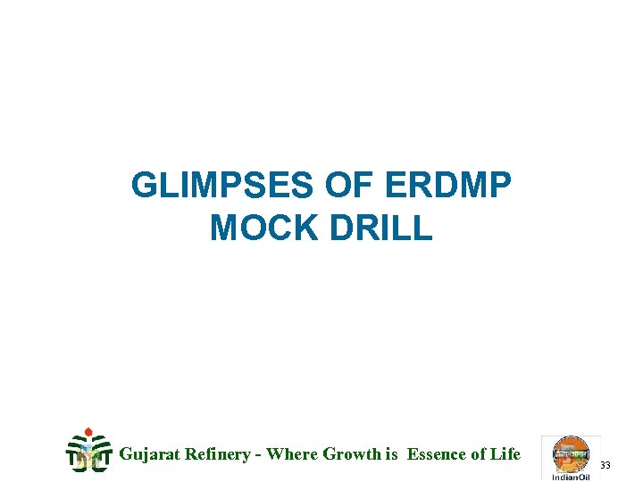 GLIMPSES OF ERDMP MOCK DRILL Gujarat Refinery - Where Growth is Essence of Life