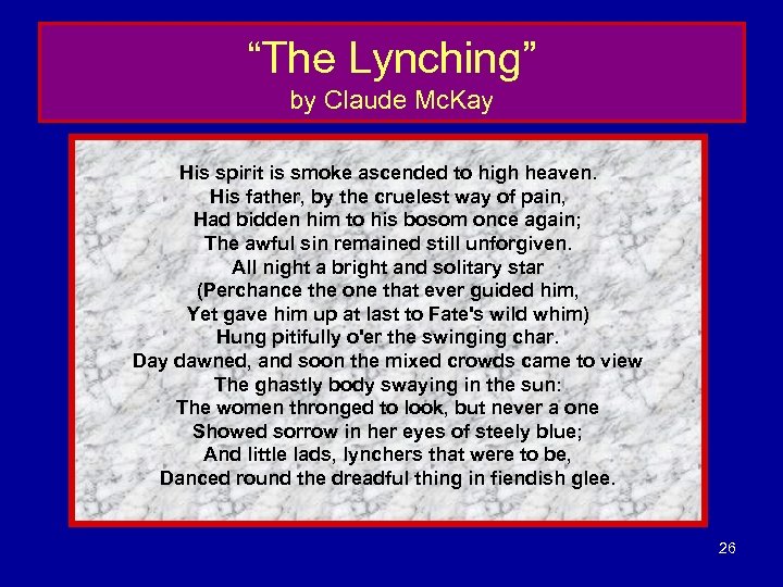 “The Lynching” by Claude Mc. Kay His spirit is smoke ascended to high heaven.