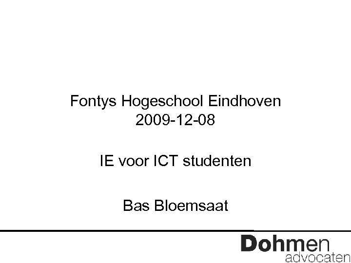 Fontys Hogeschool Eindhoven 2009 -12 -08 IE voor ICT studenten Bas Bloemsaat 