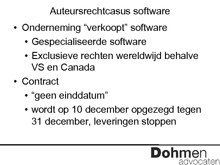 Auteursrechtcasus software • Onderneming “verkoopt” software • Gespecialiseerde software • Exclusieve rechten wereldwijd behalve