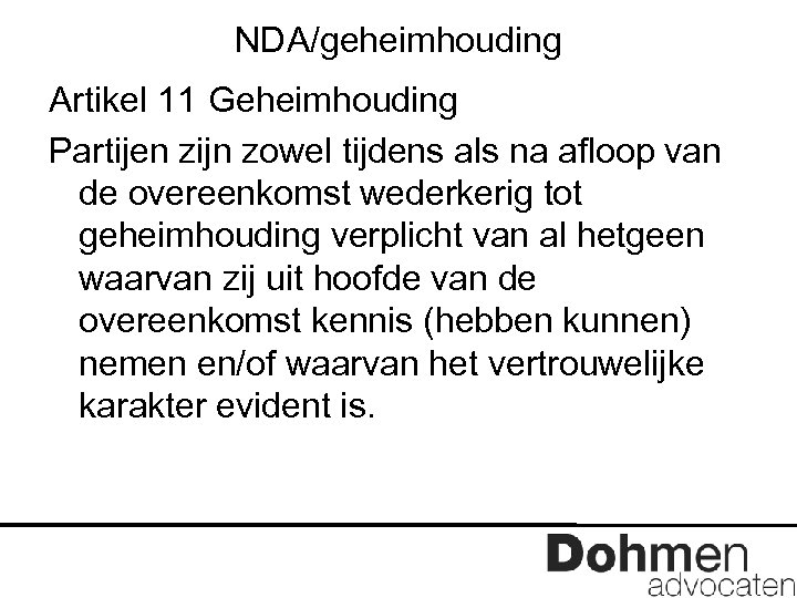 NDA/geheimhouding Artikel 11 Geheimhouding Partijen zijn zowel tijdens als na afloop van de overeenkomst