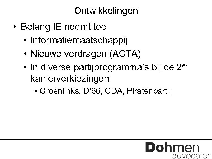 Ontwikkelingen • Belang IE neemt toe • Informatiemaatschappij • Nieuwe verdragen (ACTA) • In