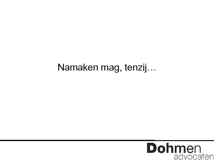 Namaken mag, tenzij… 