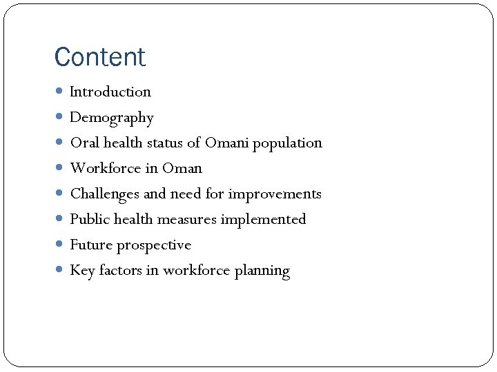 Content Introduction Demography Oral health status of Omani population Workforce in Oman Challenges and