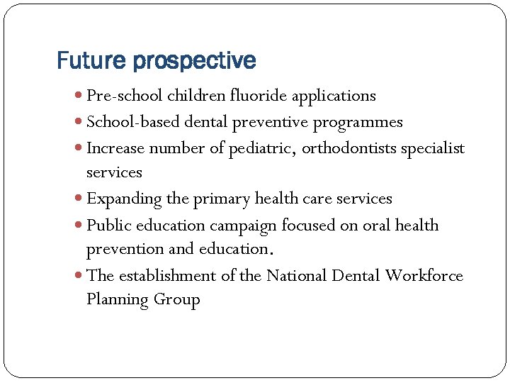 Future prospective Pre-school children fluoride applications School-based dental preventive programmes Increase number of pediatric,