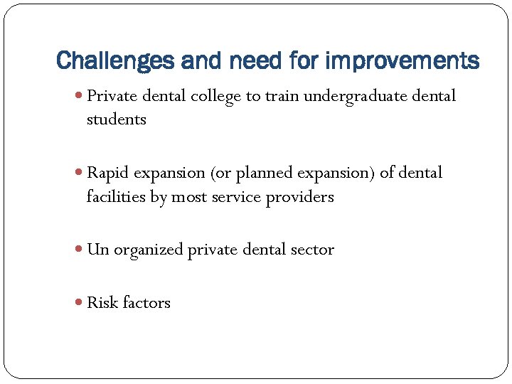 Challenges and need for improvements Private dental college to train undergraduate dental students Rapid