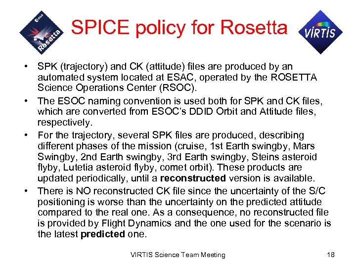 SPICE policy for Rosetta • SPK (trajectory) and CK (attitude) files are produced by