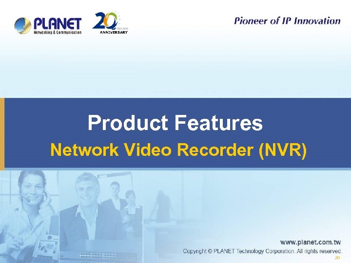 Product Features Network Video Recorder (NVR) 20 