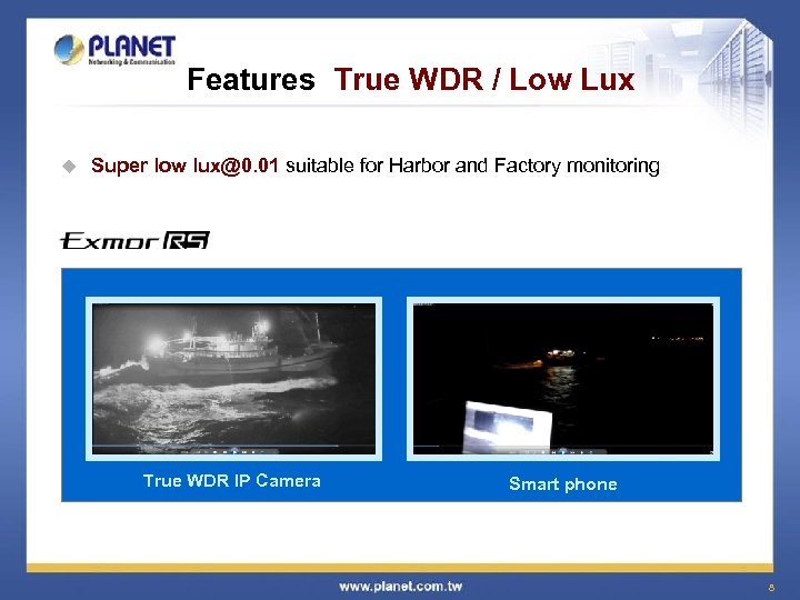 Features True WDR / Low Lux u Super low lux@0. 01 suitable for Harbor