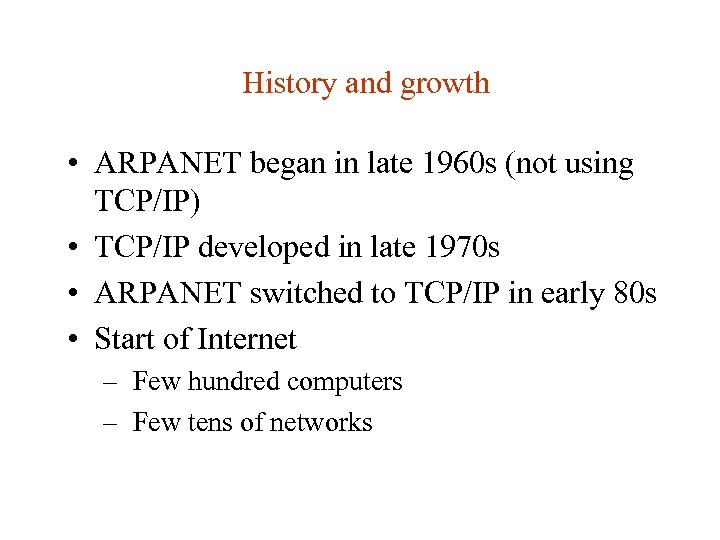 History and growth • ARPANET began in late 1960 s (not using TCP/IP) •