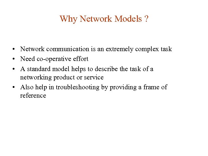 Why Network Models ? • Network communication is an extremely complex task • Need
