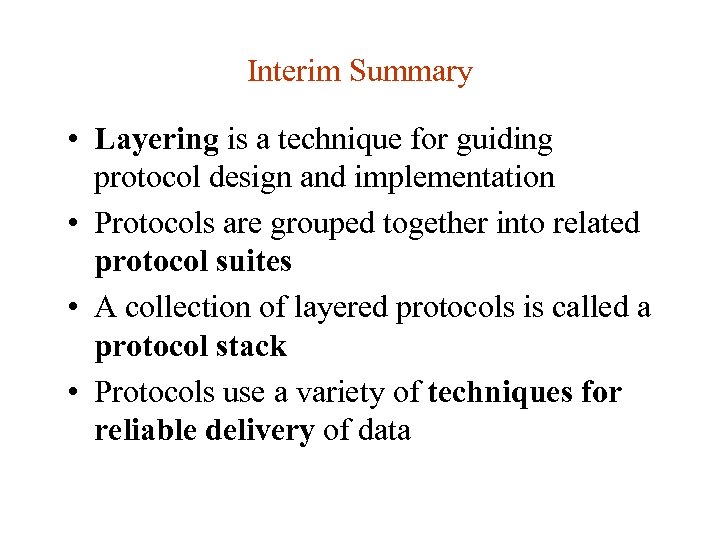Interim Summary • Layering is a technique for guiding protocol design and implementation •