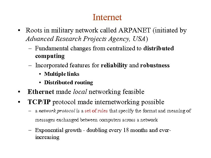 Internet • Roots in military network called ARPANET (initiated by Advanced Research Projects Agency,