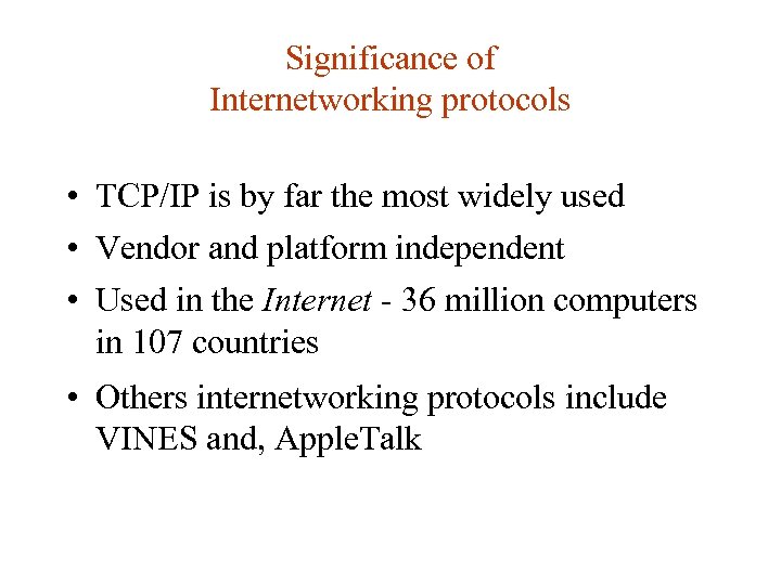 Significance of Internetworking protocols • TCP/IP is by far the most widely used •
