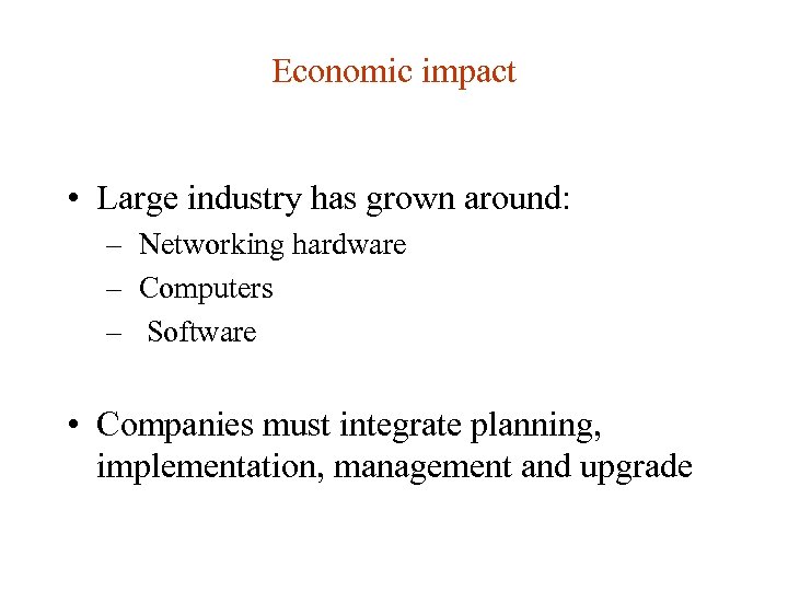 Economic impact • Large industry has grown around: – Networking hardware – Computers –