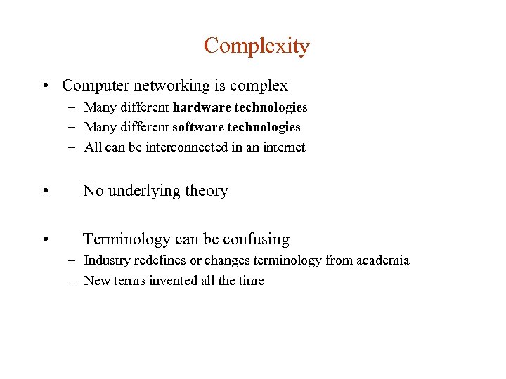 Complexity • Computer networking is complex – Many different hardware technologies – Many different
