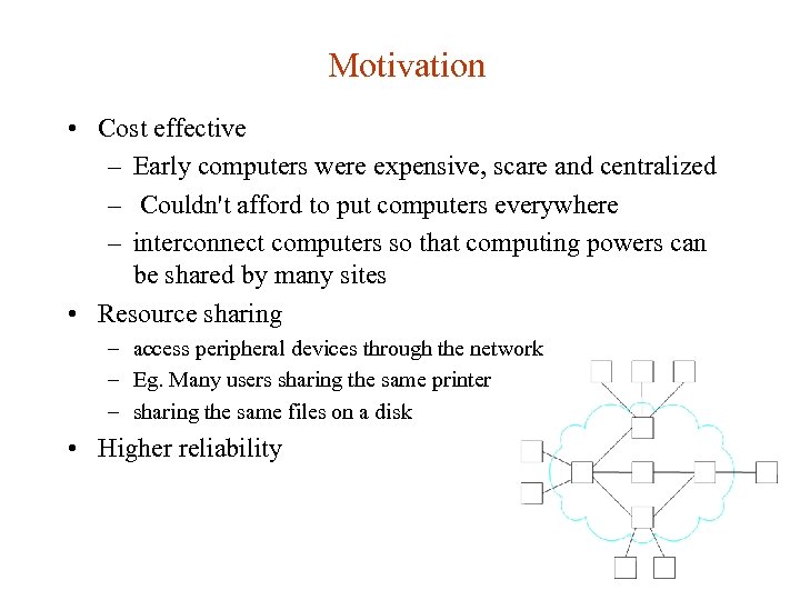 Motivation • Cost effective – Early computers were expensive, scare and centralized – Couldn't