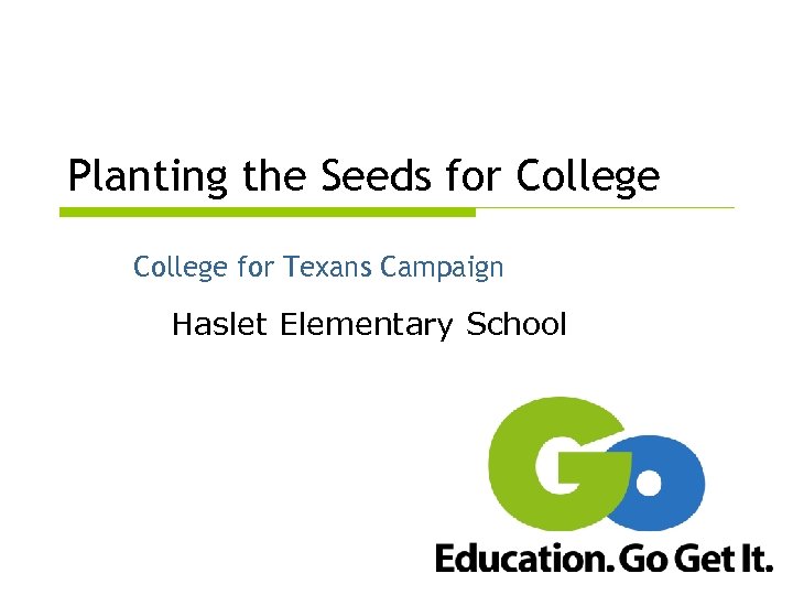 Planting the Seeds for College for Texans Campaign Haslet Elementary School 