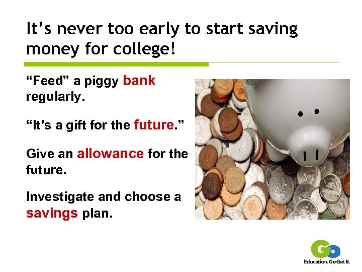 It’s never too early to start saving money for college! “Feed” a piggy bank