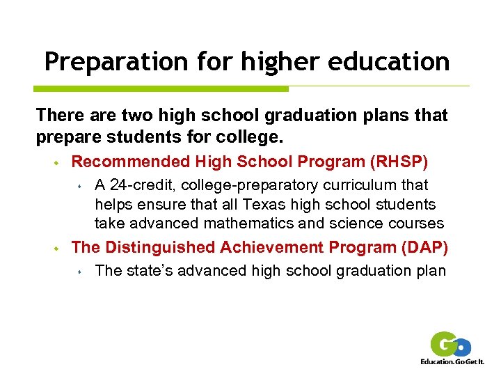 Preparation for higher education There are two high school graduation plans that prepare students