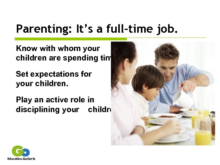 Parenting: It’s a full-time job. Know with whom your children are spending time. Set