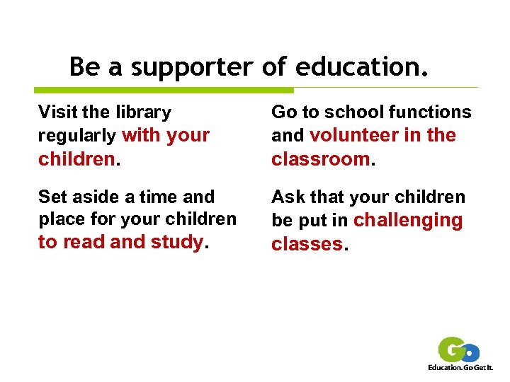 Be a supporter of education. Visit the library regularly with your children. Go to