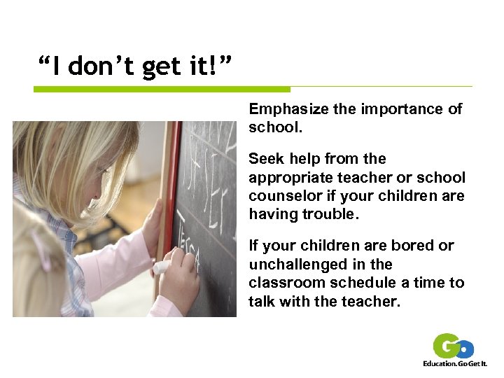 “I don’t get it!” Emphasize the importance of school. Seek help from the appropriate