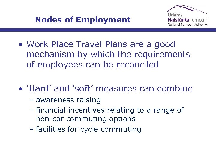 Nodes of Employment • Work Place Travel Plans are a good mechanism by which