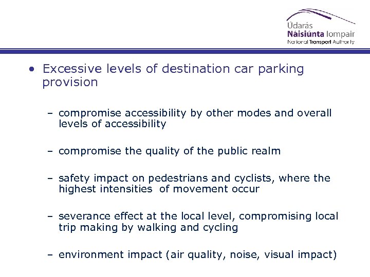  • Excessive levels of destination car parking provision – compromise accessibility by other